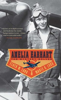 Amelia Earhart: The Mystery Solved  -     By: Elgen M. Long, Marie K. Long
