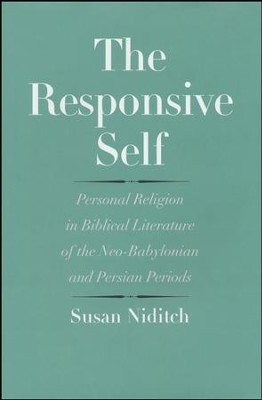 The Responsive Self: Personal Religion in Biblical Literature of the Neo-Babylonian and Persian Periods  -     By: Susan Niditch
