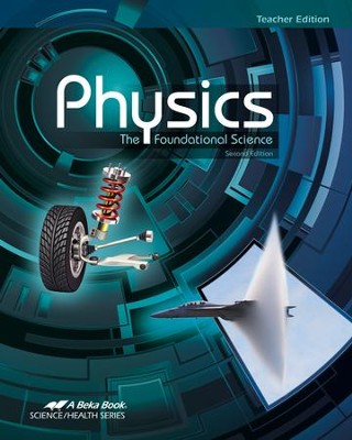Abeka Physics: The Foundational Science Teacher Edition   - 