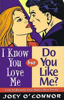 I Know You Love Me but Do You Like Me?: How to Become Your Mate's Best Friend - eBook  -     By: Joey O'Connor
