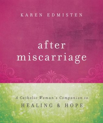 After Miscarriage: A Catholic Woman's Companion to Healing and Hope  -     By: Karen Edmisten
