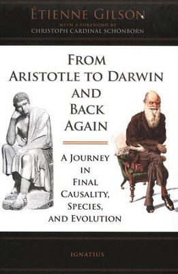 From Aristotle to Darwin and Back Again: A Journey in Final Causality, Species, and Evolution  -     By: Etienne Gilson
