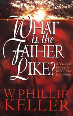 What Is the Father Like   -     By: W. Phillip Keller
