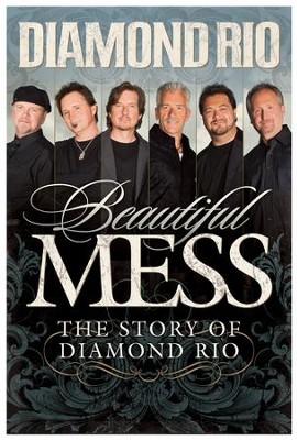 Beautiful Mess: The Story of Diamond Rio (NelsonFree) - eBook  -     By: Diamond Rio
