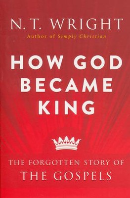 How God Became King: The Forgotten Story of the Gospels [Paperback]: N ...