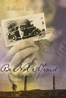 Be Not Afraid: A Novel - eBook  -     By: Robert L. Wise
