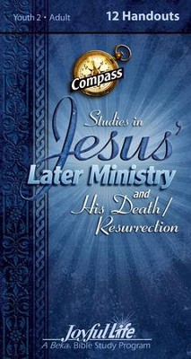 Jesus' Later Ministry and His Death/Resur, Youth 2 to Adult   Bible Study, Weekly Compass Handouts  - 