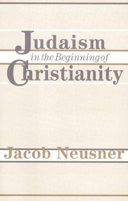 Judaism in the Beginning of Christianity   -     By: Jacob Neusner
