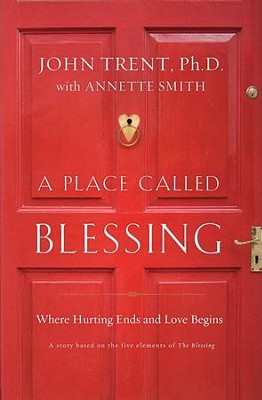 A Place Called Blessing: Where Hurting Ends and Love Begins - eBook  -     By: John Trent Ph.D., Annette Smith
