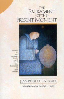 The Sacrament of the Present Moment   -     Edited By: Kitty Muggeridge
    By: Jean-Pierre De Caussade
