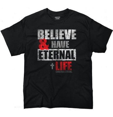 Believe and Have Eternal Life Shirt, Black, X-Large  - 