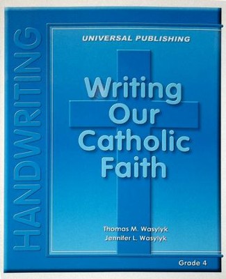 Writing Our Catholic Faith: Cursive, Grade 4  -     By: Thomas M. Wasylyk
