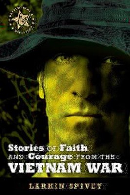 Stories of Faith and Courage from the Vietnam War - eBook  -     By: Larkin Spivey
