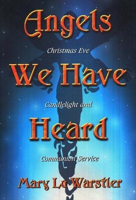 Angels We Have Heard: Christmas Eve Candlelight and Holy Communion Service  -     By: Mary Lu Warstler
