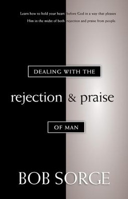 Dealing With The Rejection and Praise of Man  -     By: Bob Sorge

