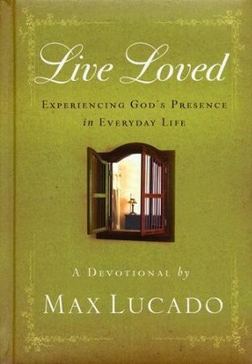 Live Loved: Experiencing God's Presence in Everyday Life  -     By: Max Lucado
