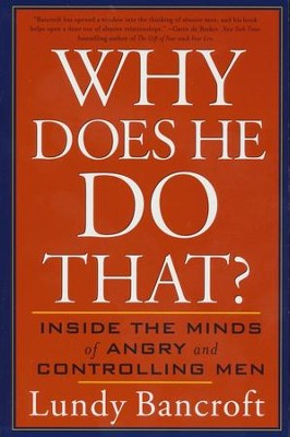 Why Does He Do That? Inside the Minds of Angry and  Controlling Men  -     By: Lundy Bancroft

