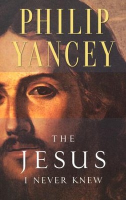 The Jesus I Never Knew   -     By: Philip Yancey
