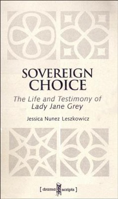BJU Press Drama Script: BJU Press Sovereign Choice: The LIfe and Testimony of Lady Earl Grey  -     By: Jessica Nunez Leszkowicz
