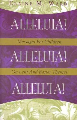 Alleluia!: Messages For Children On Lent And Easter Themes  -     By: Elaine M. Ward

