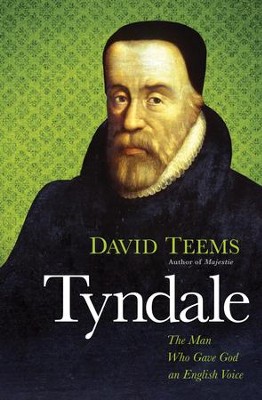 Tyndale: The Man Who Gave God an English Voice - eBook  -     By: David Teems
