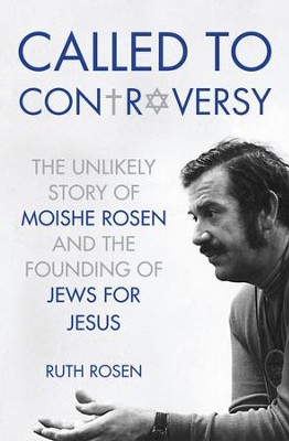 Called to Controversy: The Unlikely Story of Moishe Rosen and the Founding of Jews for Jesus - eBook  -     By: Ruth Rosen
