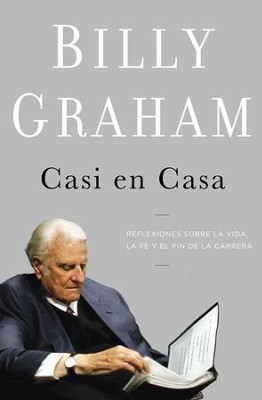 Casi en casa: Reflexiones de la vida, la fe y el fin de la carrera - eBook  -     By: Billy Graham
