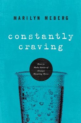Constantly Craving: How to Make Sense of Always Wanting More - eBook  -     By: Marilyn Meberg
