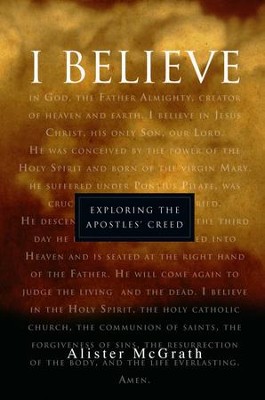 I Believe: Exploring the Apostles' Creed   -     By: Alister McGrath
