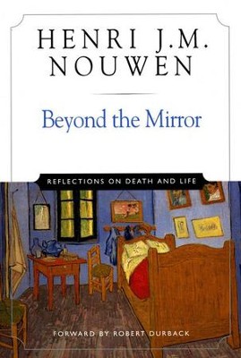 Beyond The Mirror: Reflections On Death And Life  -     By: Henri J.M. Nouwen
