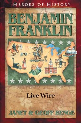 Heroes of History: Benjamin Franklin, Live Wire   -     By: Janet Benge, Geoff Benge
