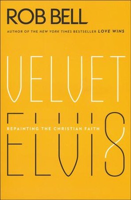 Velvet Elvis: Repainting the Christian Faith  -     By: Rob Bell
