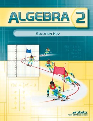 Abeka Algebra 2 Solutions Key, Grade 10, 2016 Version   - 