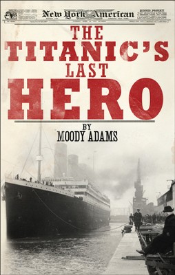 The Titanic's Last Hero                                        -     By: Moody Adams
