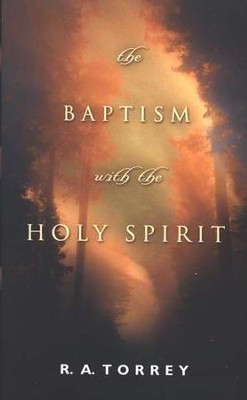 The Baptism with the Holy Spirit   -     By: R.A. Torrey
