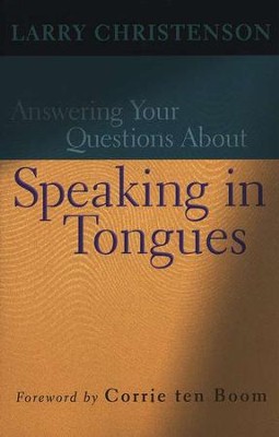 Answering Your Questions About Speaking in Tongues  -     By: Larry Christenson
