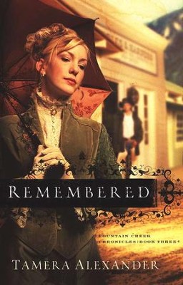 Remembered, Fountain Creek Chronicles #3   -     By: Tamera Alexander
