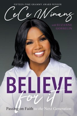 Believe for It: Passing on Faith to the Next Generation  -     By: CeCe Winans, with Suzanne Gosselin
