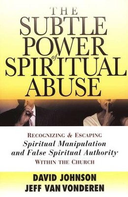 The Subtle Power of Spiritual Abuse   -     By: David Johnson, Jeff VanVonderen
