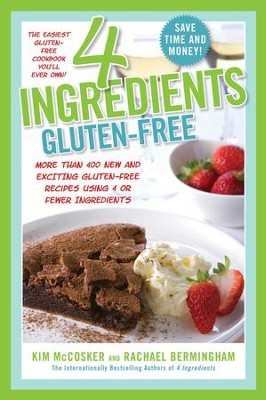 4 Ingredients Gluten-Free: More Than 400 New and Exciting Recipes All Made With 4 or Fewer Ingredients and All Gluten-Free! - eBook  -     By: Kim McCosker, Rachael Bermingham
