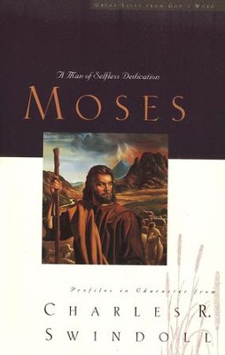 Moses: A Man of Selfless Dedication   -     By: Charles R. Swindoll
