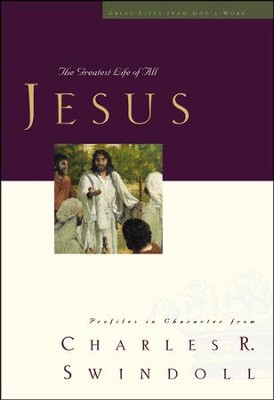 Jesus: The Greatest Life of All  -     By: Charles R. Swindoll
