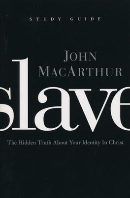 Slave - The Study Guide: The Hidden Truth About Your Identity in Christ  -     By: John MacArthur
