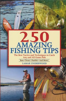 250 Amazing Fishing Tips   -     By: Lamar Underwood
