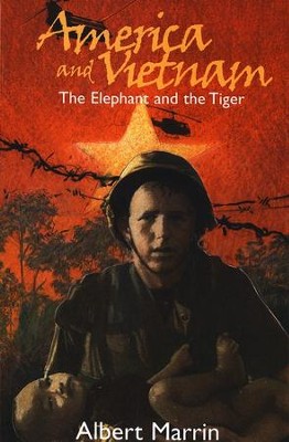 America and Vietnam: The Elephant and the Tiger                                    -     By: Albert Marrin
