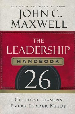 The Leadership Handbook: 26 Critical Lessons Every Leader Needs  -     By: John C. Maxwell
