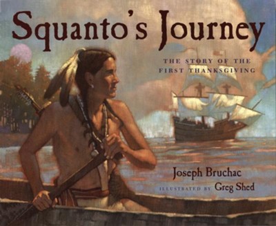 Squanto's Journey: The Story of the First Thanksgiving   -     By: Joseph Bruchac
    Illustrated By: Greg Shed
