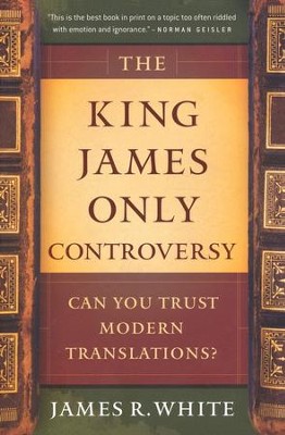 The King James Only Controversy, Revised Edition   -     By: James R. White
