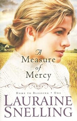 A Measure of Mercy, Home to Blessing Series #1   -     By: Lauraine Snelling
