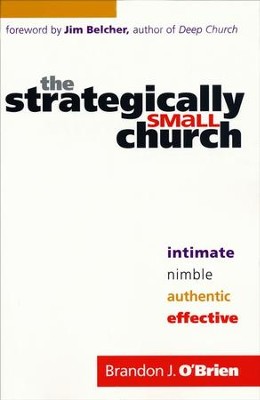The Strategically Small Church: Intimate, Nimble, Authentic, and Effective  -     By: Brandon J. O'Brien
